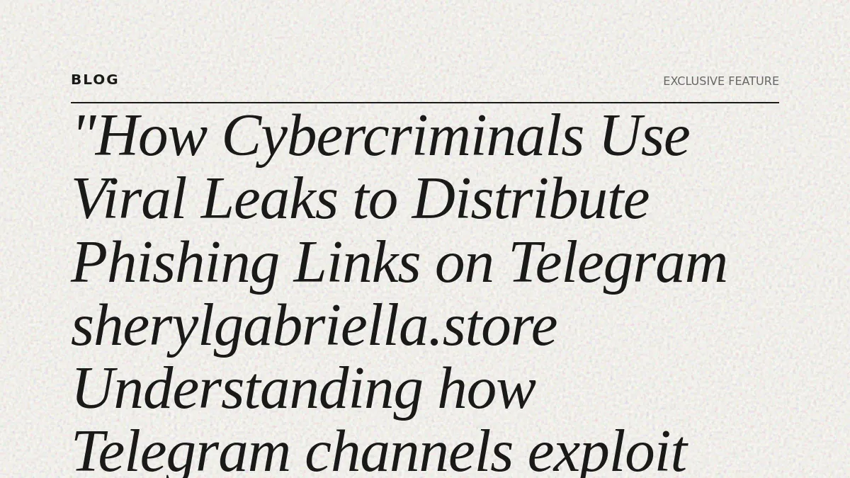 How Cybercriminals Use Viral Leaks to Distribute Phishing Links on Telegram
