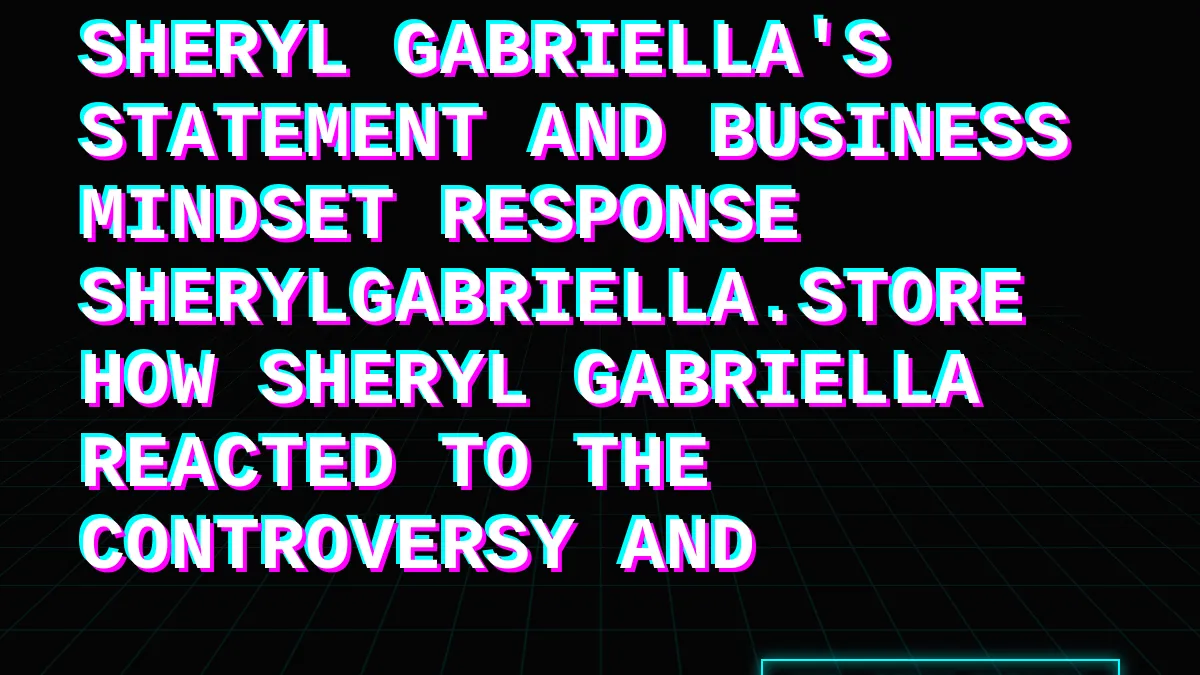 Sheryl Gabriella's Statement and Business Mindset Response